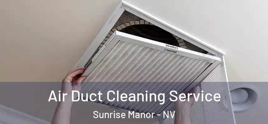  Air Duct Cleaning Service Sunrise Manor - NV