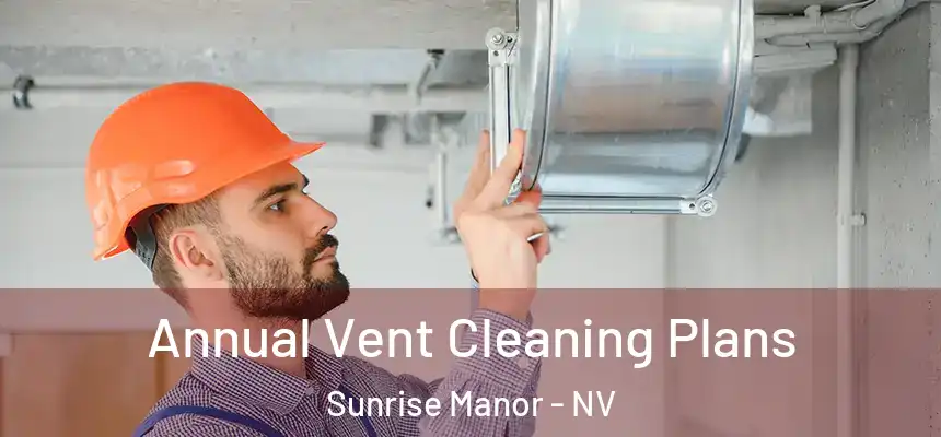  Annual Vent Cleaning Plans Sunrise Manor - NV