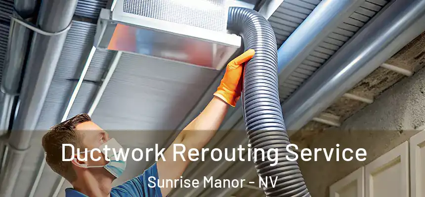 Ductwork Rerouting Service Sunrise Manor - NV