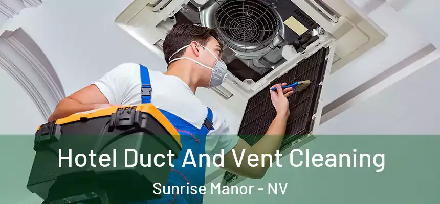 Hotel Duct And Vent Cleaning Sunrise Manor - NV