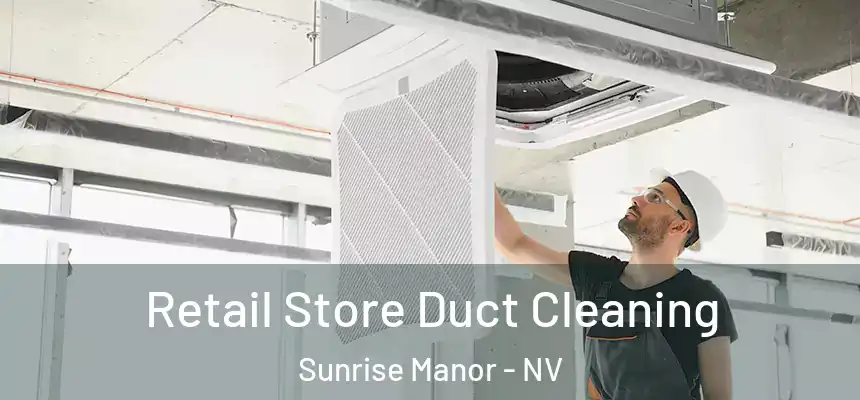  Retail Store Duct Cleaning Sunrise Manor - NV