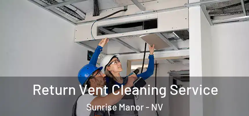 Return Vent Cleaning Service Sunrise Manor - NV