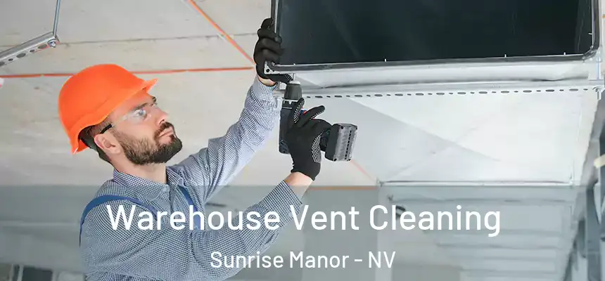 Warehouse Vent Cleaning Sunrise Manor - NV